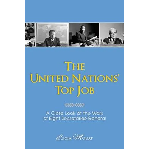 The United Nations' Top Job: A Close Look at the Work of Eight Secretaries General
