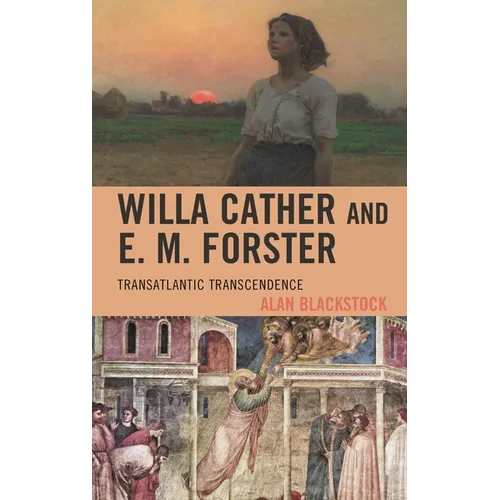 Willa Cather and E. M. Forster: Transatlantic Transcendence