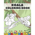 Koala Coloring Book: Cute Bear Animals Designs Pages for Kids Boys Girls Adults Stress Relieving Relaxation Fun