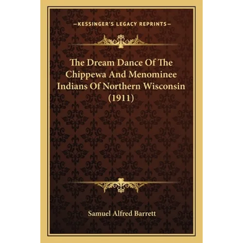 The Dream Dance Of The Chippewa And Menominee Indians Of Northern Wisconsin (1911)