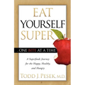 Eat Yourself Super One Bite at a Time: A Superfoods Journey for the Happy, Healthy, and Hungry