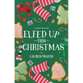Elfed Up This Christmas: A Cozy Holiday Rom-Com