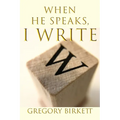When He Speaks, I Write