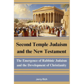 Second Temple Judaism and the New Testament: The Emergence of Rabbinic Judaism and the Development of Christianity