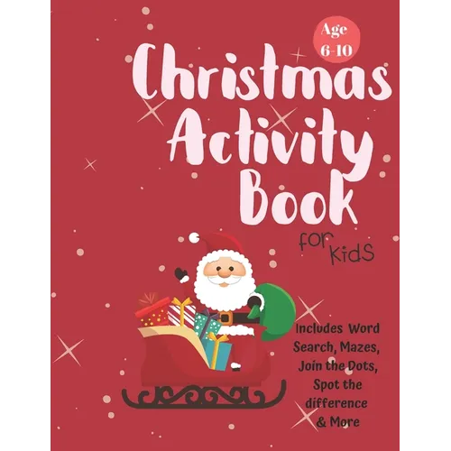 Christmas Activity Book for Kids: Ages 6-10: A Creative Holiday Coloring, Drawing, Word Search, Maze, Games, and Puzzle Art Activities Book for Boys a
