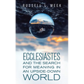 Ecclesiastes and the Search for Meaning in an Upside-Down World