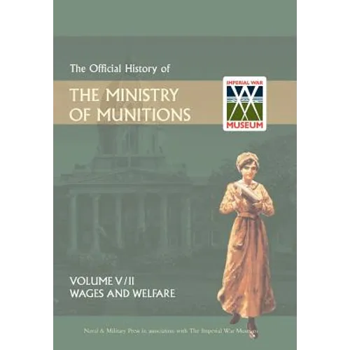 Official History of the Ministry of Munitionsvolume V: Wages and Welfare Part 2