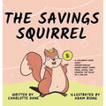 The Savings Squirrel: A Children's Book About Understanding Where Money Comes From, Saving, and Knowing the Value of a Dollar