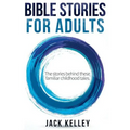 Bible Stories For Adults: The Stories Behind These Familiar Childhood Tales