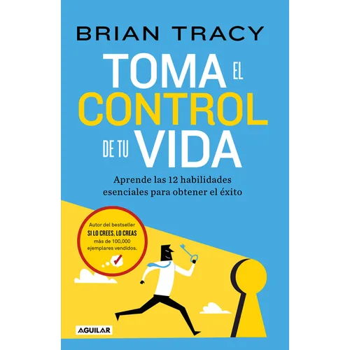 Toma El Control de Tu Vida: Aprende Las 12 Habilidades Esenciales Para Obtener El Éxito / Take Charge of Your Life