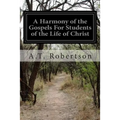 A Harmony of the Gospels For Students of the Life of Christ