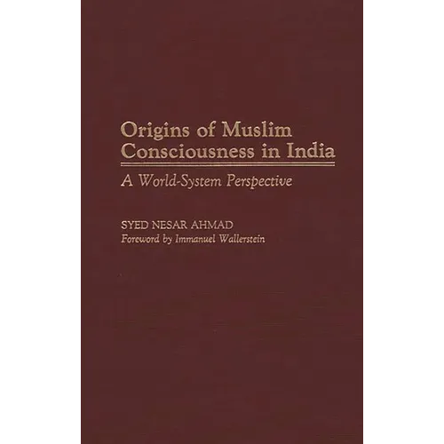 Origins of Muslim Consciousness in India: A World-System Perspective