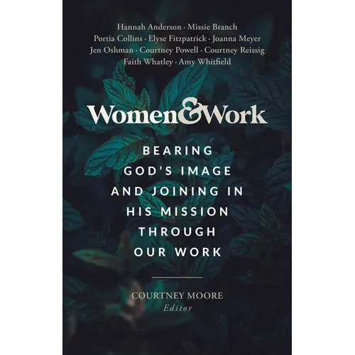 Women & Work: Bearing God's Image and Joining in His Mission Through Our Work