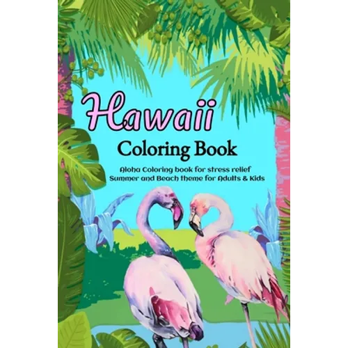 Hawaii Coloring Book: Aloha Coloring book for stress relief - Summer and Beach theme for Adults & Kids
