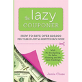 The Lazy Couponer: How to Save $25,000 Per Year in Just 45 Minutes Per Week with No Stockpiling, No Item Tracking, and No Sales Chasing!