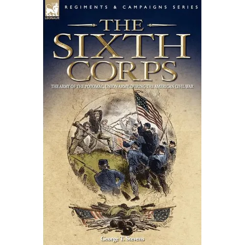 The Sixth Corps: The Army of the Potomac, Union Army, During the American Civil War