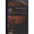 The Gilkeys; a History of the Early American Gilkeys and Their Descendants / by Geo. L. Gilkey.
