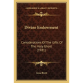 Divine Endowment: Considerations Of The Gifts Of The Holy Ghost (1921)