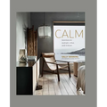 Calm: Interiors to Nurture, Relax and Restore