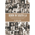 Born in South LA: 100+ Remarkable African Americans Who Were Born, Raised, Lived or Died in South Los Angeles