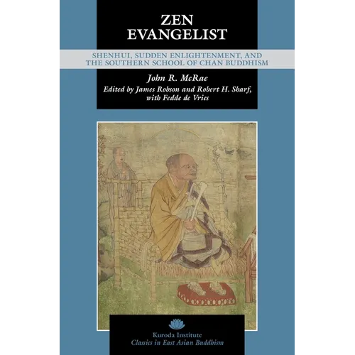 Zen Evangelist: Shenhui, Sudden Enlightenment, and the Southern School of Chan Buddhism