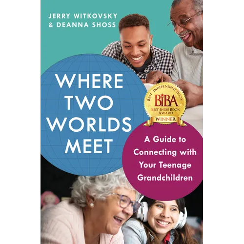 Where Two Worlds Meet: A Guide to Connecting with Your Teenage Grandchildren