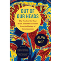 Out of Our Heads: Why You Are Not Your Brain, and Other Lessons from the Biology of Consciousness