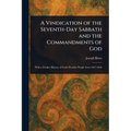 A Vindication of the Seventh-Day Sabbath and the Commandments of God