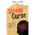 Stress Curse: Take Back Control Of Your Life