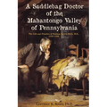 A Saddlebag Doctor of the Mahantongo Valley of Pennsylvania: The Life and Practice of Reuben Harris Muth, M.D., 1826-1899