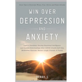 Win Over Depression and Anxiety: Great Tips to Overcome Worry, Fear, Stress, Panic Attacks, Control Emotions, Develop Emotional Intelligence and Impro