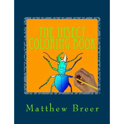 The Insect Coloring Book: An adult coloring book, Inspired by Illustrations of Bugs and creepy crawlies!