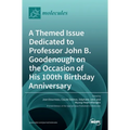 A Themed Issue Dedicated to Professor John B. Goodenough on the Occasion of His 100th Birthday Anniversary