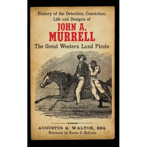 History of the Detection, Conviction, Life and Designs of John A. Murrell the Great Western Land Pirate