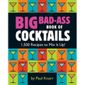 Big Bad-Ass Book of Cocktails: 1,500 Recipes to Mix It Up!