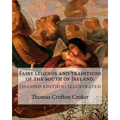 Fairy legends and traditions of the south of Ireland. (SECOND EDITION) ILLUSTRATED: By: Thomas Crofton Croker
