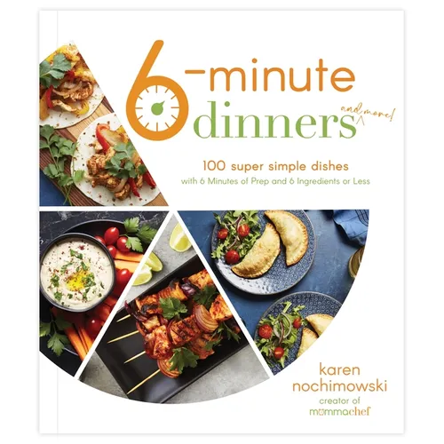 6-Minute Dinners (and More!): 100 Super Simple Dishes with 6 Minutes of Prep and 6 Ingredients or Less
