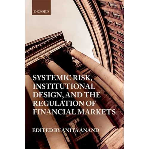 Systemic Risk, Institutional Design, and the Regulation of Financial Markets