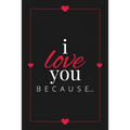 I Love You Because: A Black Fill in the Blank Book for Girlfriend, Boyfriend, Husband, or Wife - Anniversary, Engagement, Wedding, Valentine's Day, Pe