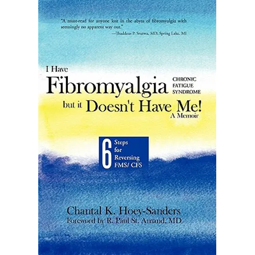 I Have Fibromyalgia / Chronic Fatigue Syndrome, But It Doesn't Have Me! a Memoir: Six Steps for Reversing Fms/ Cfs