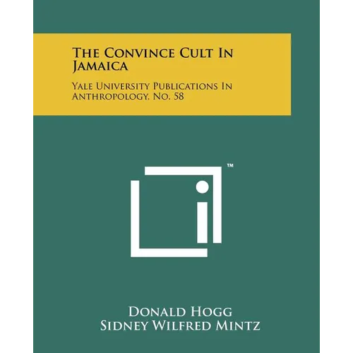The Convince Cult In Jamaica: Yale University Publications In Anthropology, No. 58
