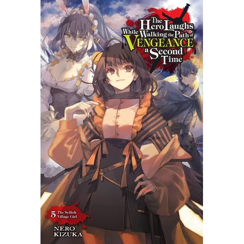 The Hero Laughs While Walking the Path of Vengeance a Second Time, Vol. 5 (Light Novel): The Selfish Village Girl Volume 5