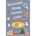 The Case of the Missing Christmas Cookies A Mystery for the Holiday Season