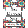 How Librarians Swear Coloring Book: Clean Swear Word Librarian Coloring Book for Adults