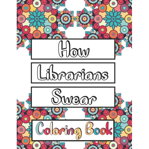 How Librarians Swear Coloring Book: Clean Swear Word Librarian Coloring Book for Adults