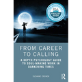 From Career to Calling: A Depth Psychology Guide to Soul-Making Work in Darkening Times