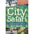 City Safari: A Young Naturalist's Guide to Discovering Nature in the City
