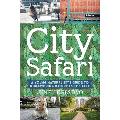 City Safari: A Young Naturalist's Guide to Discovering Nature in the City
