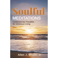 Soulful Meditations: Contemporary Parables for Victorious Living