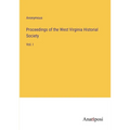 Proceedings of the West Virginia Historial Society: Vol. I